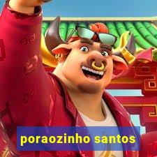 poraozinho santos